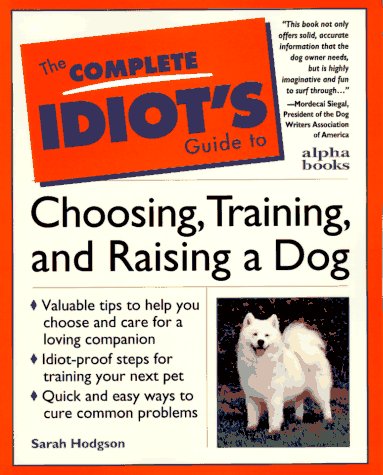 Image for Complete Idiot's Guide to Choosing, Training, & Raising a Dog (The Complete Idiot's Guide)