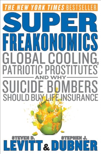 Image for Super Freakonomics: Global Cooling, Patriotic Prostitutes, and Why Suicide Bombers Should Buy Life Insurance