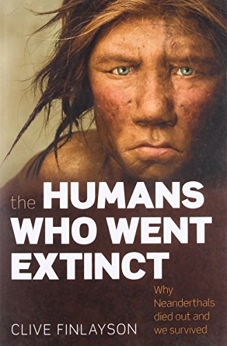 Image for The Humans Who Went Extinct: Why Neanderthals Died Out and We Survived
