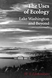 Image for The Uses Of Ecology: Lake Washington and Beyond (Jessie and John Danz Lectures)