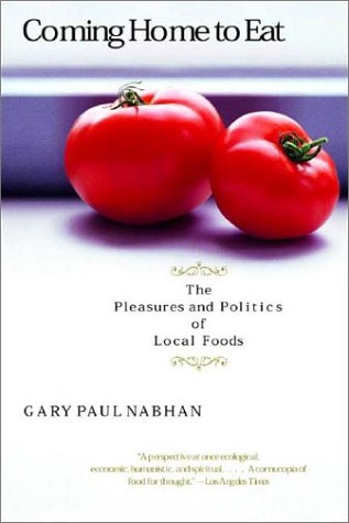Image for Coming Home to Eat: The Pleasures and Politics of Local Foods
