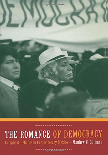 Image for The Romance of Democracy: Compliant Defiance in Contemporary Mexico