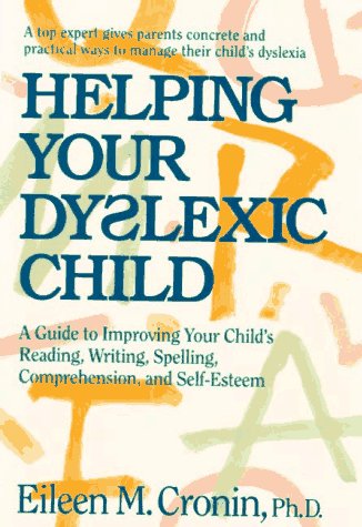 Image for Helping Your Dyslexic Child: A Guide to Improving Your Child's Reading, Writing, Spelling, Comprehension, and Self-Esteem