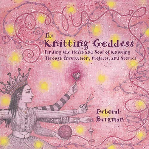 Image for The Knitting Goddess: Finding the Heart and Soul of Knitting Through Instruction