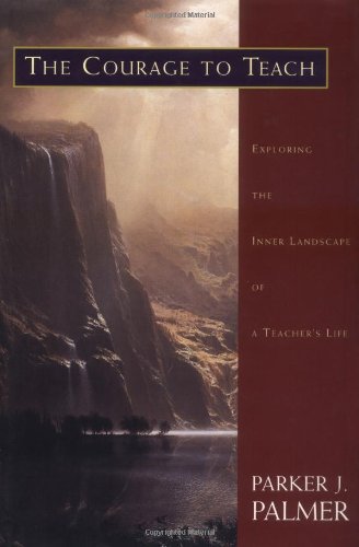 Image for The Courage to Teach: Exploring the Inner Landscape of a Teacher's Life
