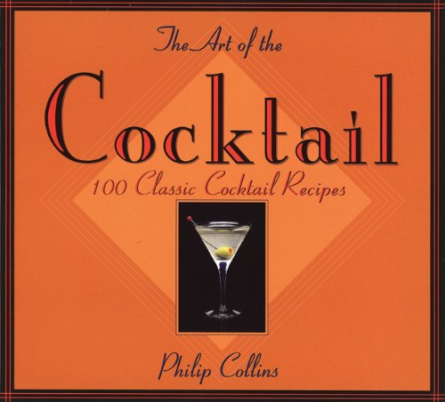 Image for The Art of the Cocktail: 100 Classic Cocktail Recipes