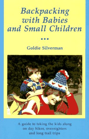 Image for Backpacking With Babies and Small Children: A Guide to Taking the Kids Along on Day Hikes, Overnighters and Long Trail Trips