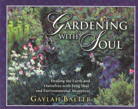 Image for Gardening With Soul: Healing the Earth and Ourselves With Feng Shui and Environmental Awareness