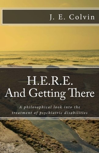 Image for H.E.R.E. And Getting There: A philosophical look into the treatment of psychiatric disabilities