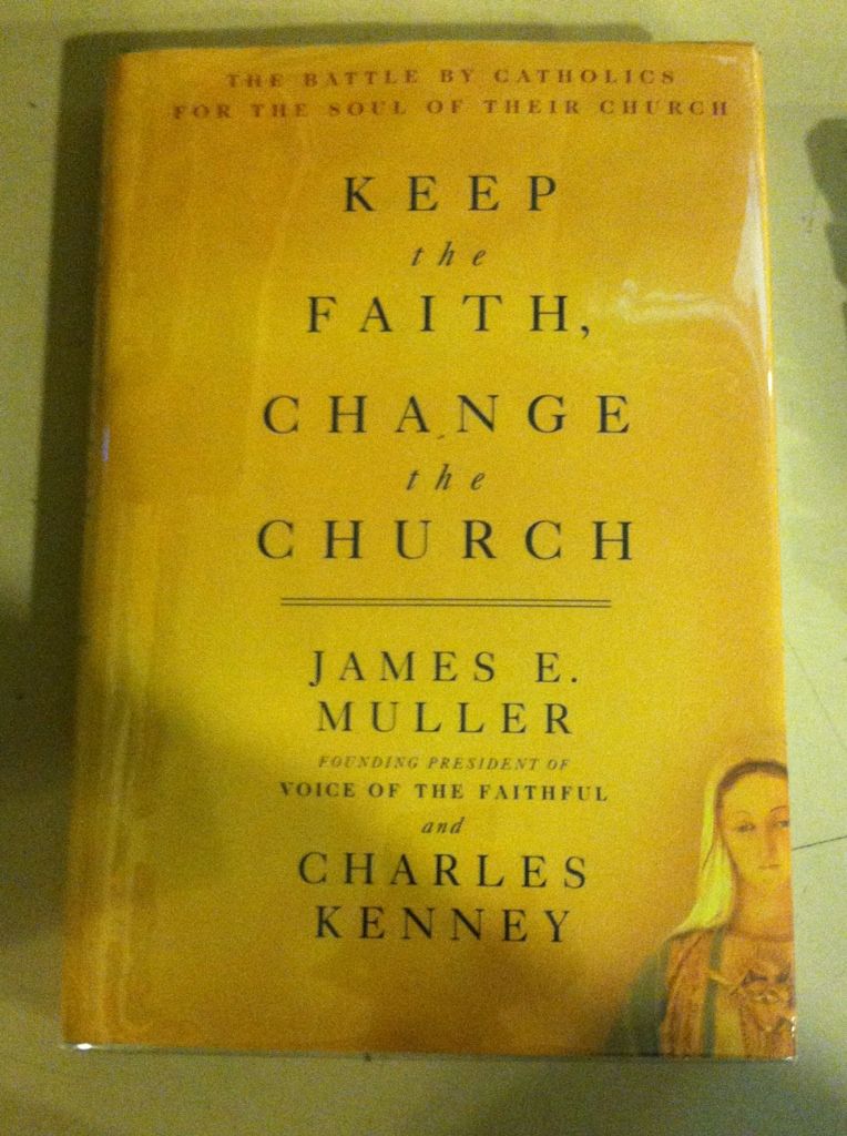 Image for Keep The Faith, Change The Church: The Battle By Catholics For The Soul Of Their Church