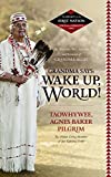 Image for Grandma Says: Wake Up, World! The Wisdom, Wit, Advice, and Stories of ''Grandma Aggie'' ( Legacy of the First Nation, Voices of a Generation Series)