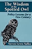 Image for The Wisdom of the Spotted Owl: Policy Lessons For A New Century
