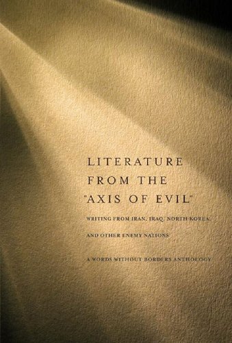 Image for Literature from the "Axis of Evil": Writing from Iran, Iraq, North Korea, and Other Enemy Nations