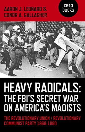 Image for Heavy Radicals - The FBI's Secret War on America's Maoists: The Revolutionary Union / Revolutionary Communist Party 1968-1980