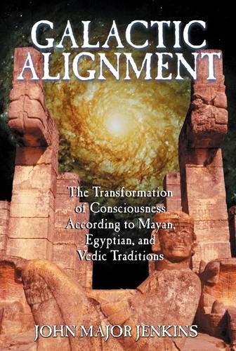 Image for Galactic Alignment: The Transformation of Consciousness According to Mayan, Egyptian, and Vedic Traditions