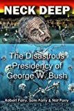 Image for Neck Deep: The Disastrous Presidency of George W. Bush