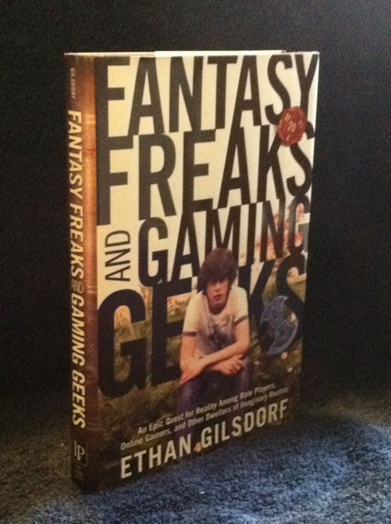 Image for Fantasy Freaks and Gaming Geeks: An Epic Quest for Reality Among Role Players, Online Gamers, and Other Dwellers of Imaginary Realms