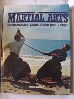 Image for The Martial Arts: Swordsmanship, Kendo, Aikido, Judo, Karate