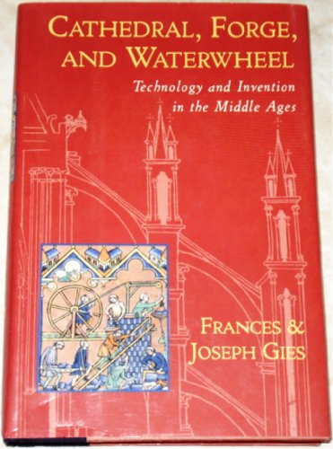 Image for Cathedral, Forge, and Waterwheel: Technology and Invention in the Middle Ages