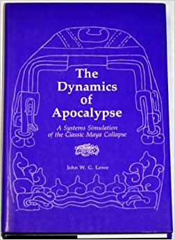Image for The Dynamics of Apocalypse: A Systems Simulation of the Classic Maya Collapse