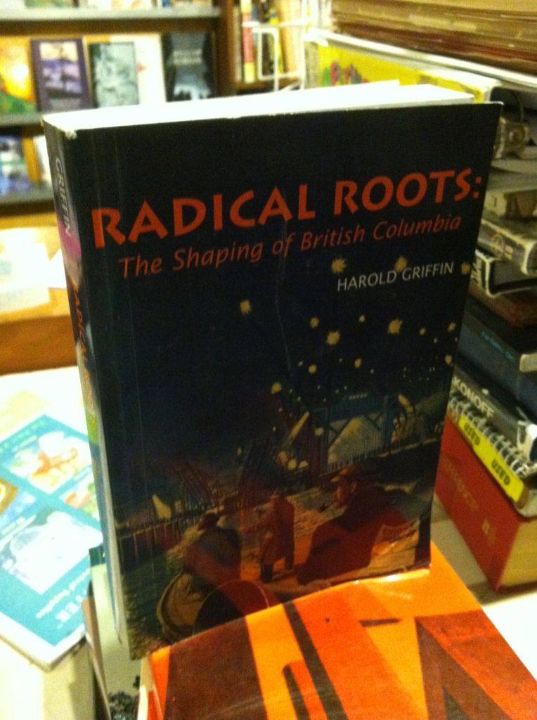 Image for Radical roots: The shaping of British Columbia