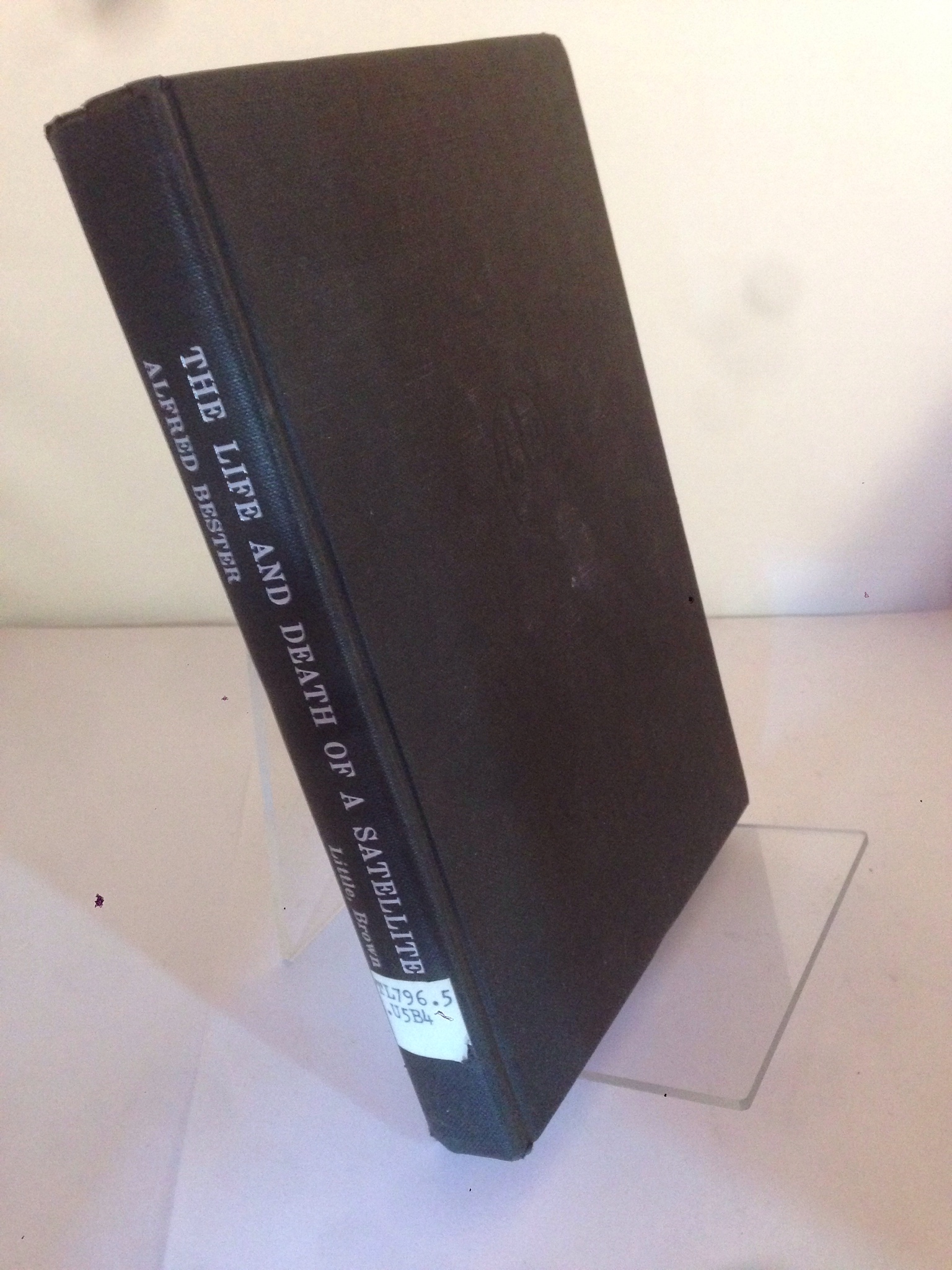 Image for The Life and Death of a Satellite. A biography of the men and machines at war with space.